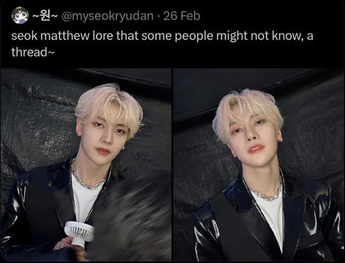 SEOK MATTHEW LORE THAT SOME PEOPLE MIGHT NOT KNOW...
